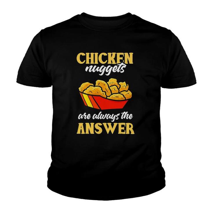 Chicken Nuggets Are Always Answer Joke Fried Nuggets Lover Youth T-shirt