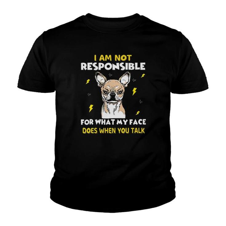 Chihuahua I Am Not Responsible For What My Face Does Tee S Youth T-shirt