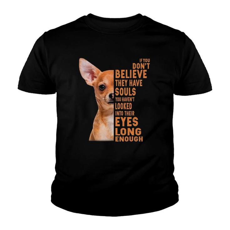 Chihuahua If You Don't Believe They Have Souls Youth T-shirt