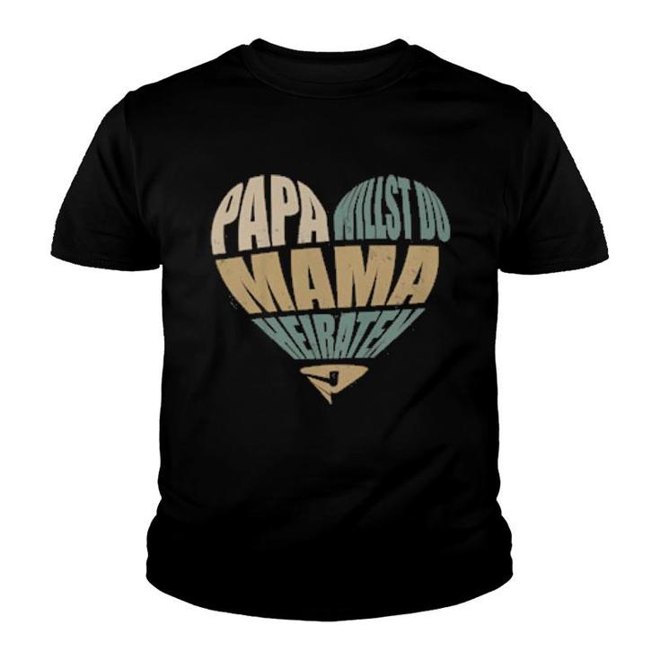 Children's Papa Willst Du Mama Marriage  Youth T-shirt
