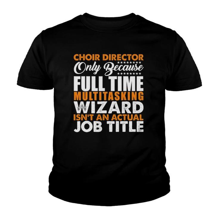 Choir Director Is Not An Actual Job Title Funny Youth T-shirt