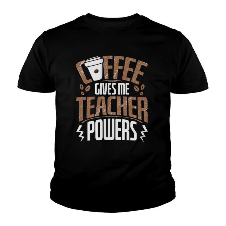 Coffee Gives Me Teacher Powers  Youth T-shirt