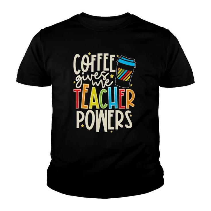 Colorful And Coffee Gives Me Teacher Powers Youth T-shirt