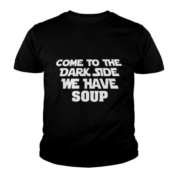 Come To The Dark Side We Have Soup Funny Youth T-shirt