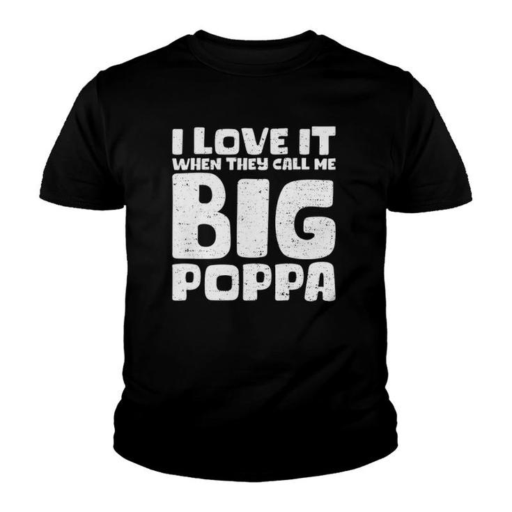 Cool Fathers Day  I Love It When They Call Me Big Poppa Youth T-shirt