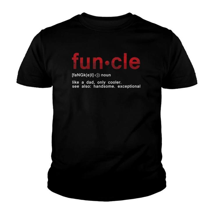 Cool Fun Uncle Fun Cle Like A Dad Definition Uncle Gifts Youth T-shirt