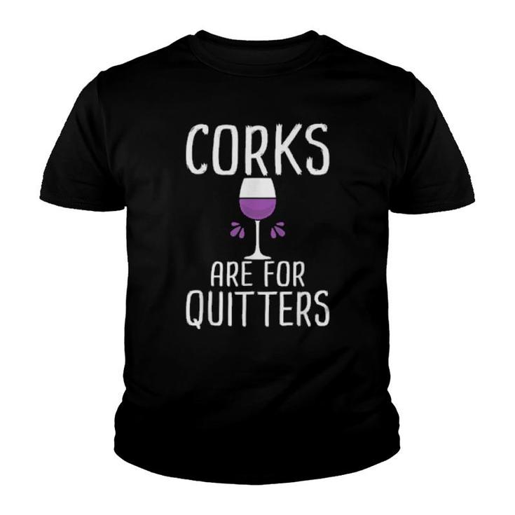 Corks Are For Quitters Wine Drinking  Youth T-shirt