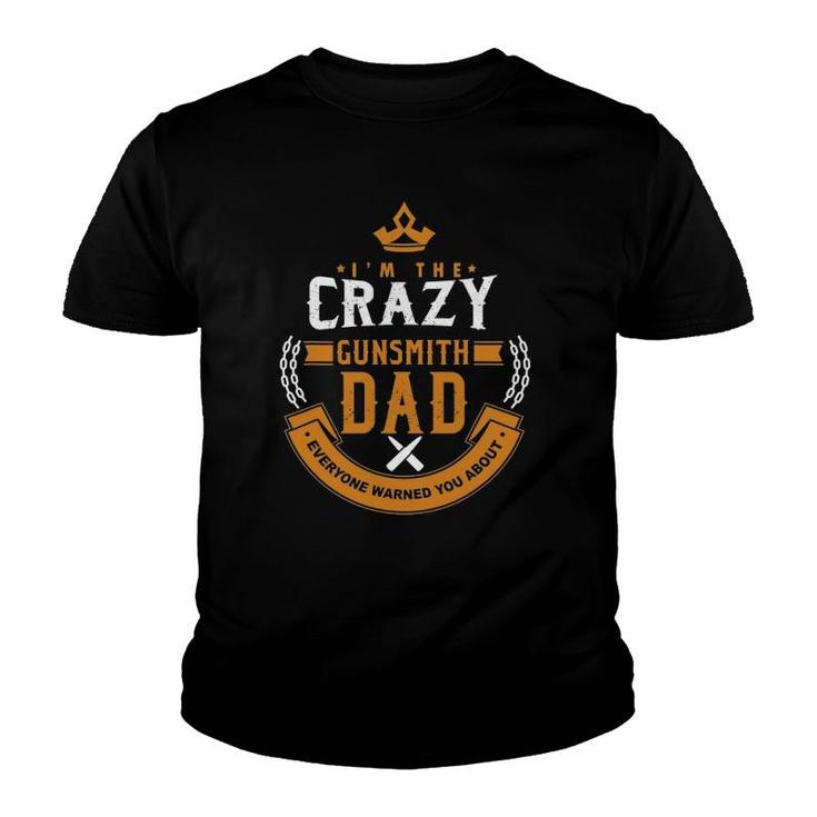 Crazy Gunsmith Dad Everyone Warn You About Fathers Youth T-shirt