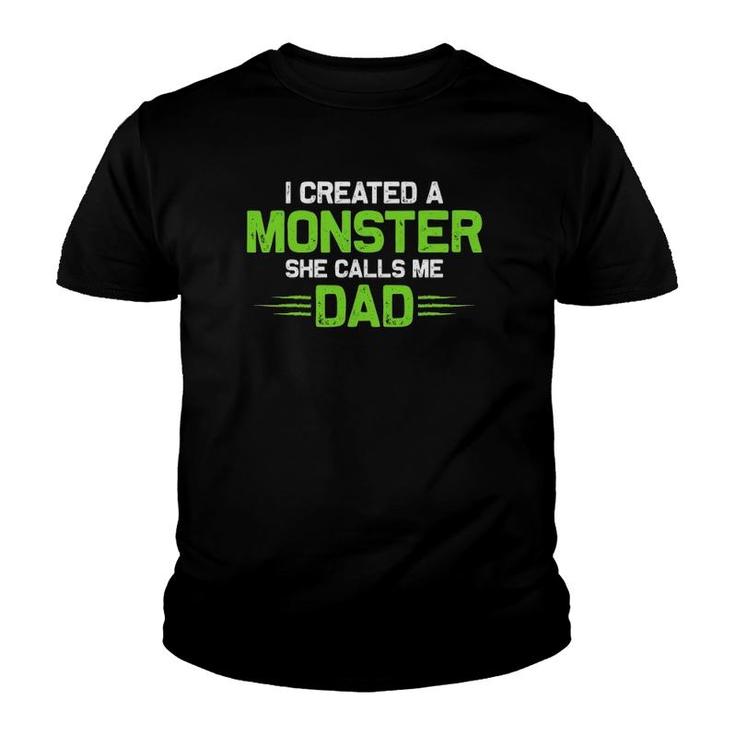 Created A Monster I Created A Monster She Calls Me Dad Youth T-shirt