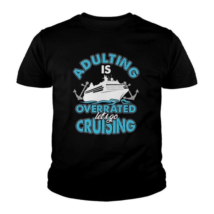 Cruise Ship Lover Travel Adulting Is Overrated Go Cruising Youth T-shirt