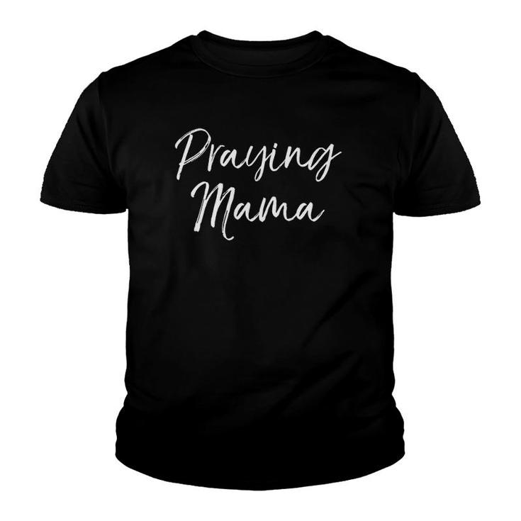 Cute Christian Faith Mother's Day Gift For Moms Praying Mama Youth T-shirt