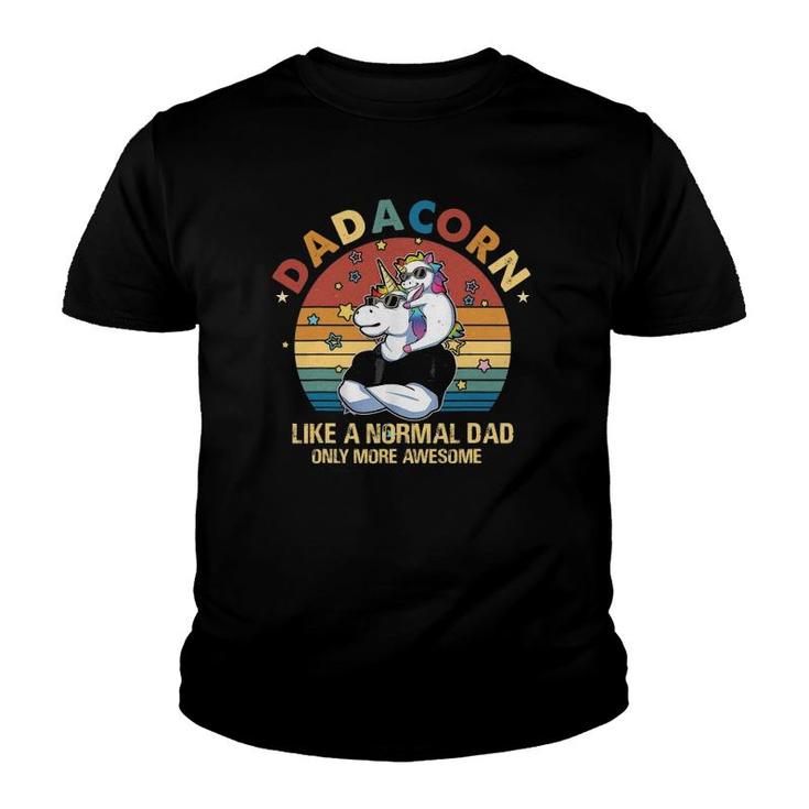 Cute Dadacorn Like A Normal Dad Only More Awesome Gifts Youth T-shirt