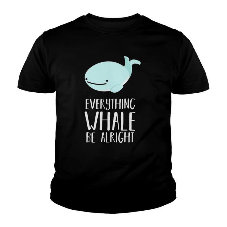 Cute Funny Pun Everything Whale Be Alright - Dad Joke Youth T-shirt