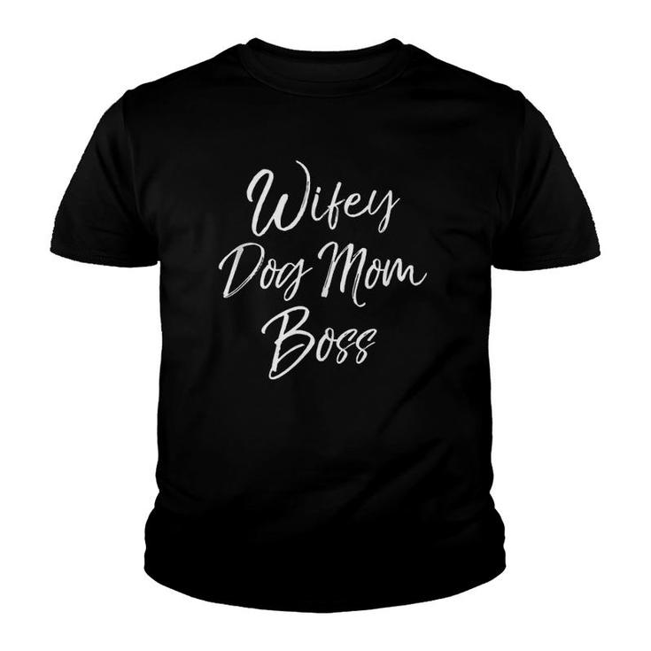 Cute Mother's Day Gift For Dog Mamas Wifey Dog Mom Boss Youth T-shirt