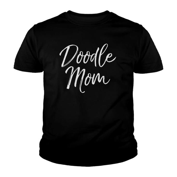 Cute Poodle Mother Gift For Women Dog Owner Quote Doodle Mom Youth T-shirt