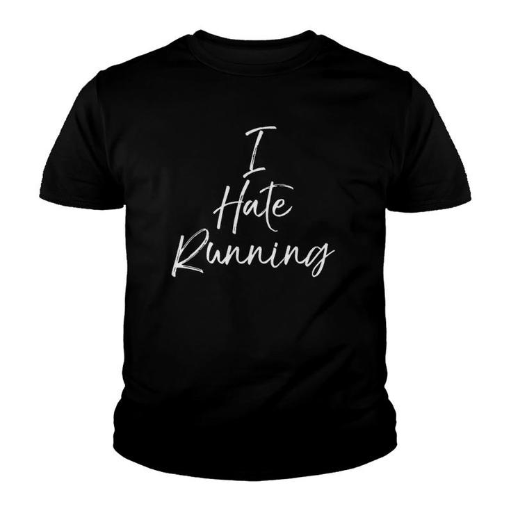 Cute Runners Gift For Women Funny I Hate Running  Youth T-shirt