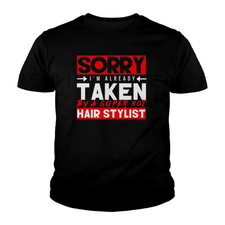 Cute Sorry Already Taken Super Hot Hair Stylist Love Youth T-shirt