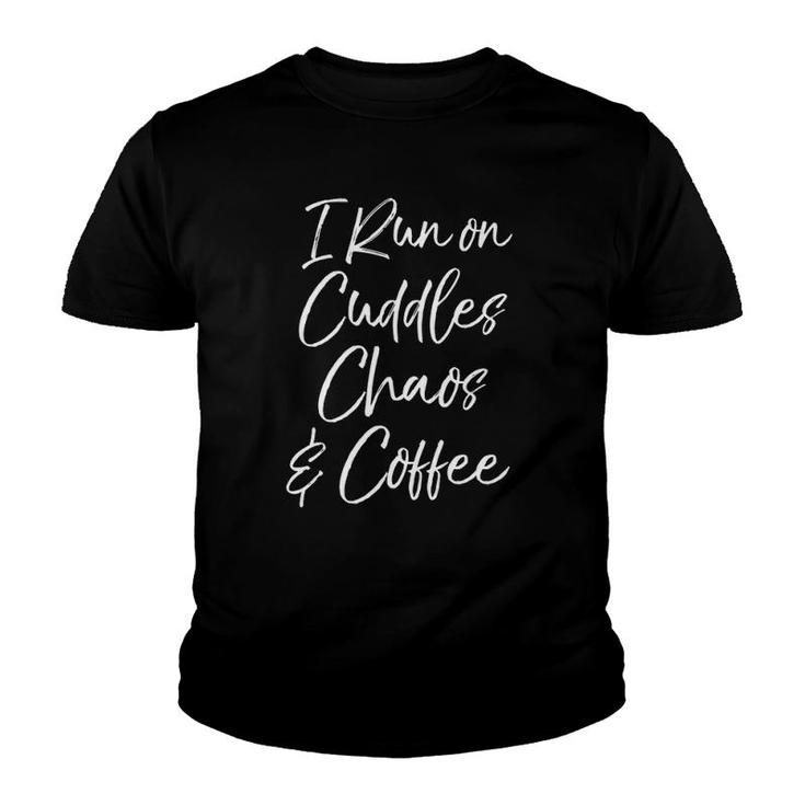 Cute Tired Coffee Mom Gift I Run On Cuddles Chaos & Caffeine  Youth T-shirt