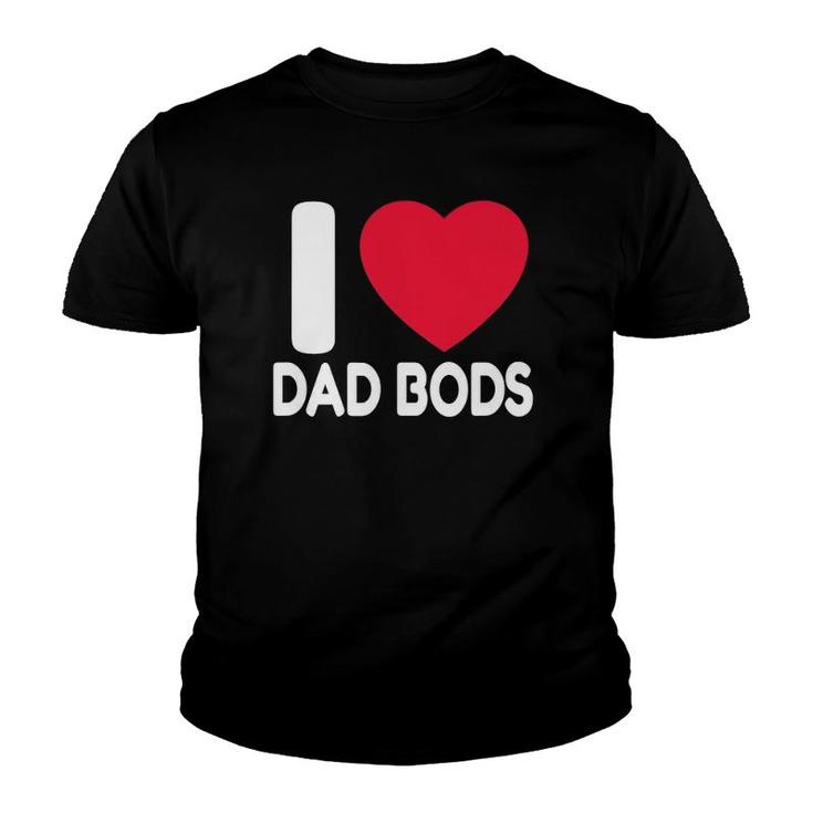 Dad Body Gift I Love Dad Bods Father's Day Gift Youth T-shirt