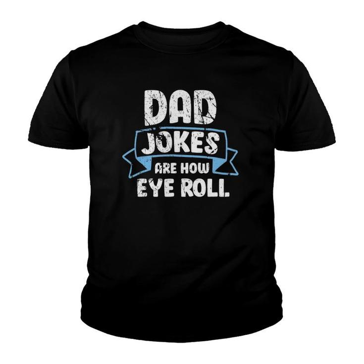 Dad Jokes Are How Eye Roll Funny Father's Day Dads Joke Youth T-shirt