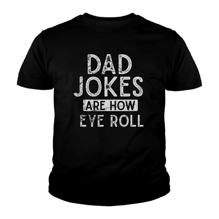 Dad Jokes Are How Eye Roll Funny Pun Sarcastic Rad Dad Jokes Youth T-shirt