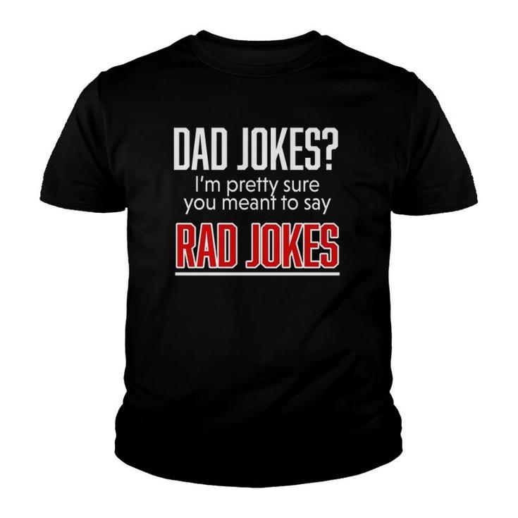 Dad Jokes I'm Pretty Sure You Mean Rad Jokes Father Gift For Dads Youth T-shirt