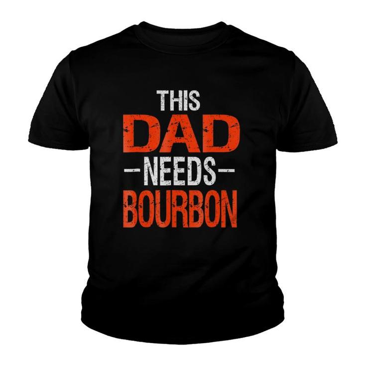 Dad Needs Bourbon  Drinking Whiskey Gift Youth T-shirt
