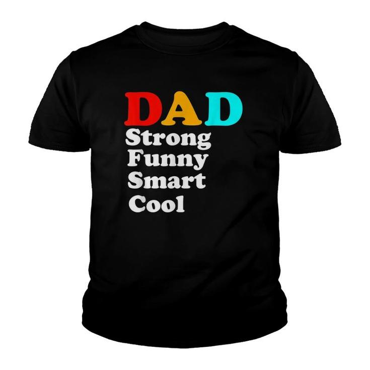 Dad Strong Funny Smart Cool Youth T-shirt