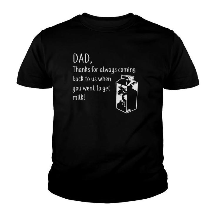 Dad Thanks For Coming Back When You Went To Get Milk Youth T-shirt