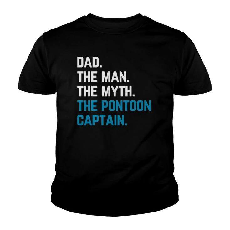 Dad The Man The Myth The Pontoon Captain Sailors Boat Owners Youth T-shirt