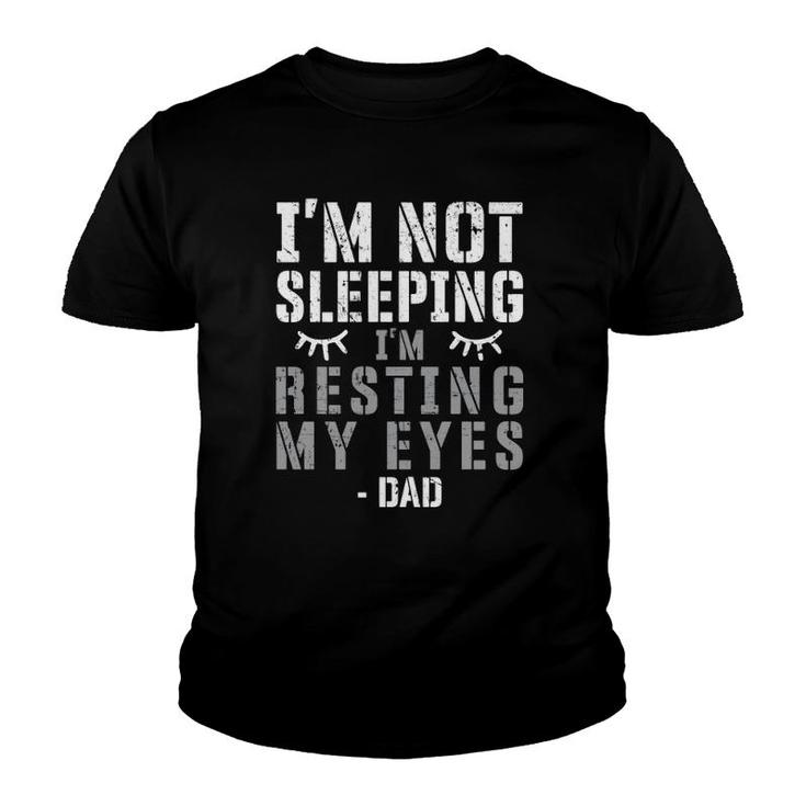 Dad Tired Father’S Day Sleeping I'm Not Sleeping I'm Just Resting My Eyes Distressed Youth T-shirt