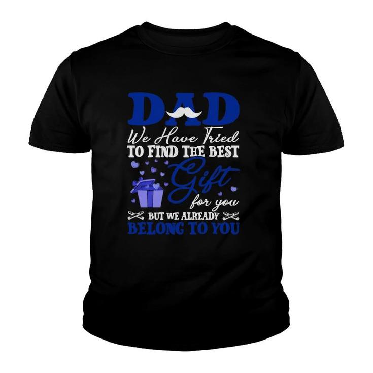 Dad We Have Tried To Find The Best Gift For You But We Already Belong To You Mustache Hearts Father's Day From Daughter Son Youth T-shirt