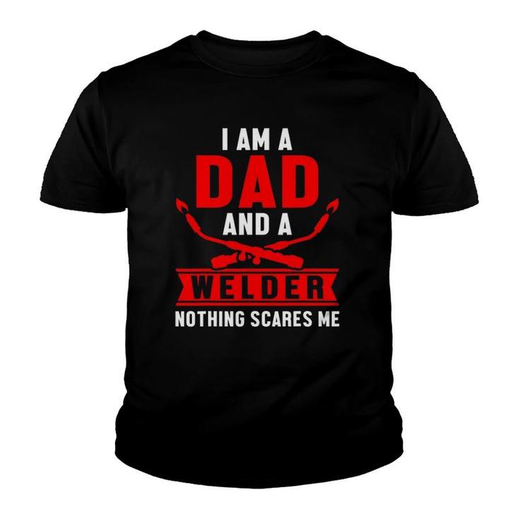 Dad Welder Nothing Scares Me Welding Engineering Fabrication Youth T-shirt