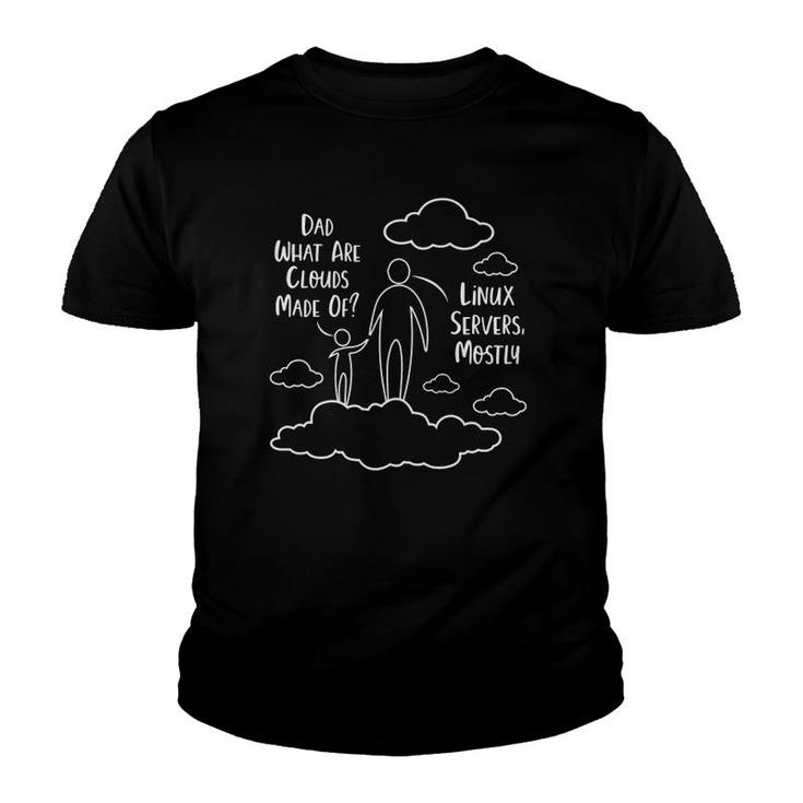 Dad What Are Clouds Made Of Linux Servers Mostly Youth T-shirt