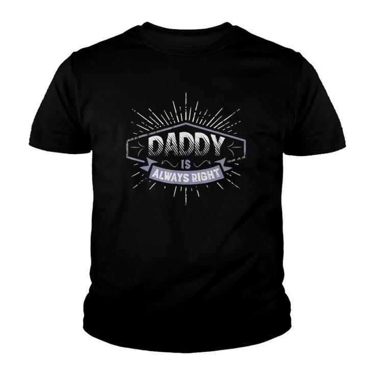 Daddy Is Always Right Father's Day Gift Men Funny Youth T-shirt