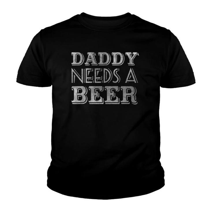 Daddy Needs A Beer  Drinking Youth T-shirt