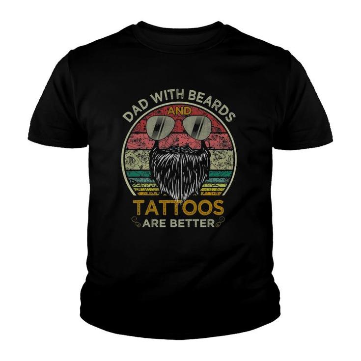 Dads With Beards And Tattoos Are Better Father's Day Youth T-shirt