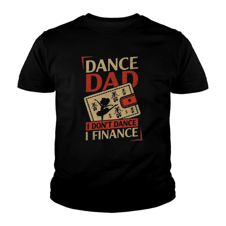 Dance Dad I Don't Dance I Finance Cute Dancer Father's Day Vintage Youth T-shirt