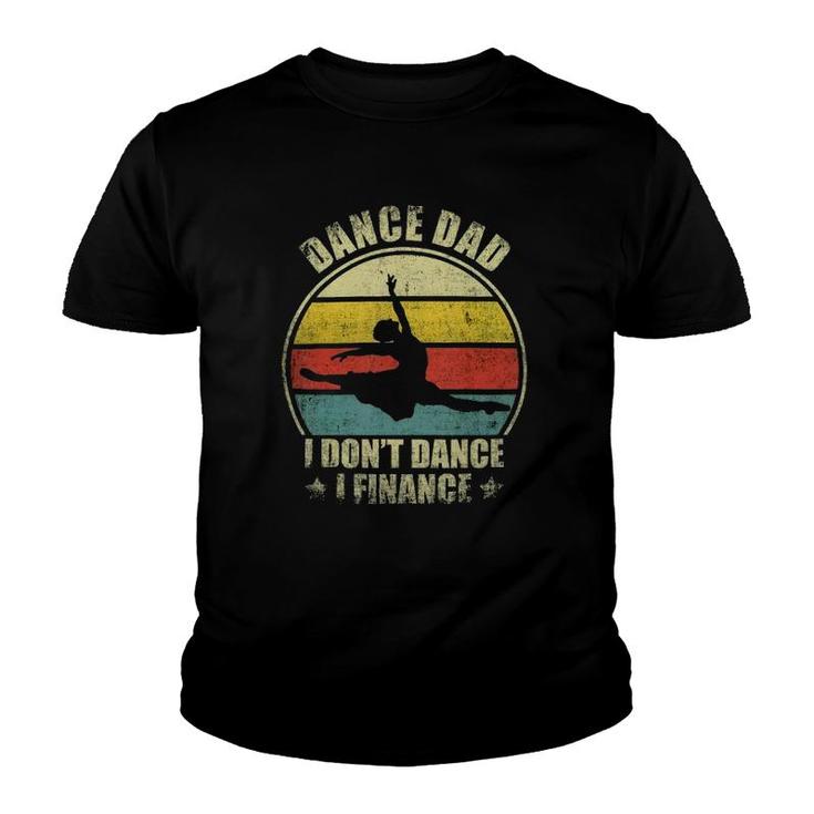 Dance Dad I Don't Dance I Finance Funny Dancing Daddy Youth T-shirt