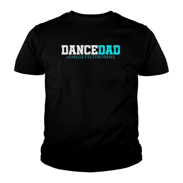 Dance Dad-She Gets It From Me-Funny Prop Dad Youth T-shirt