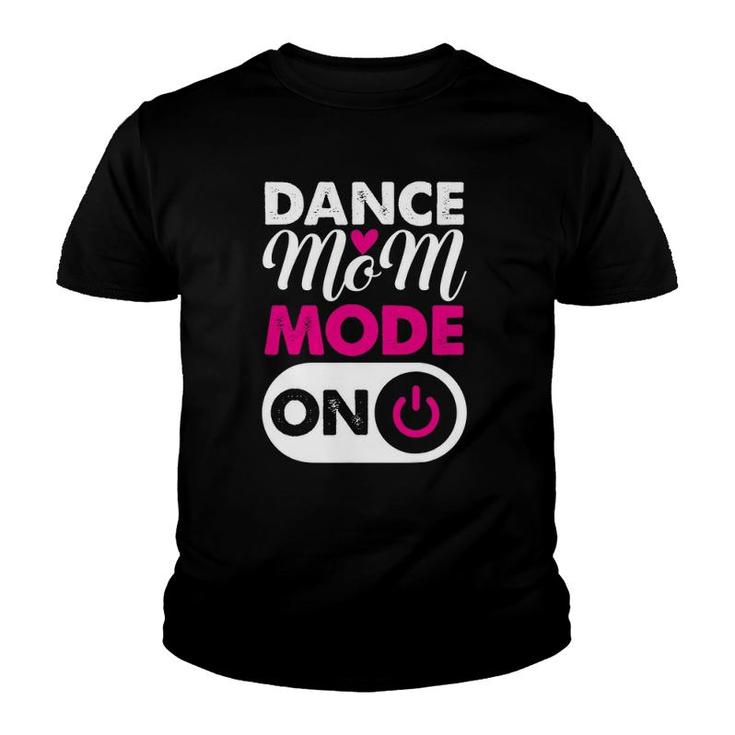 Dance Mom Mode On Dancing Lover Mother's Day Gift Youth T-shirt