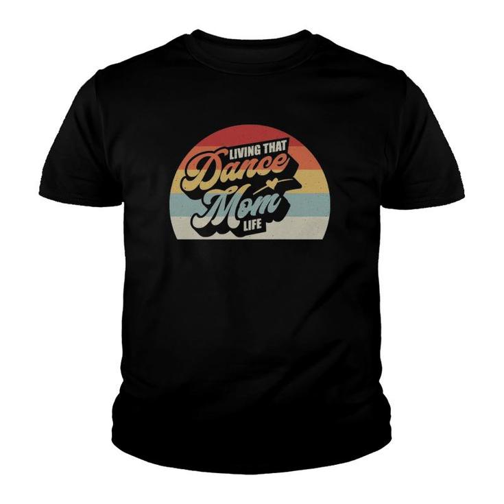 Dance Mom Retro Vintage Living That Dance Mommy Life Youth T-shirt