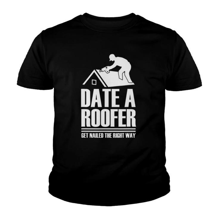 Date A Roofer Get Nailed The Right Way Roofing Roof Youth T-shirt
