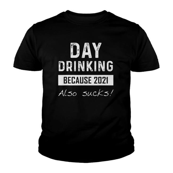 Day Drinking Because 2021 Also Sucks Funny Quotes Pun Youth T-shirt