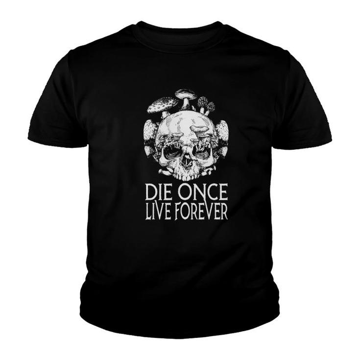 Die Once Live Forever Mushroom Skull Foraging Morel Mycology Youth T-shirt