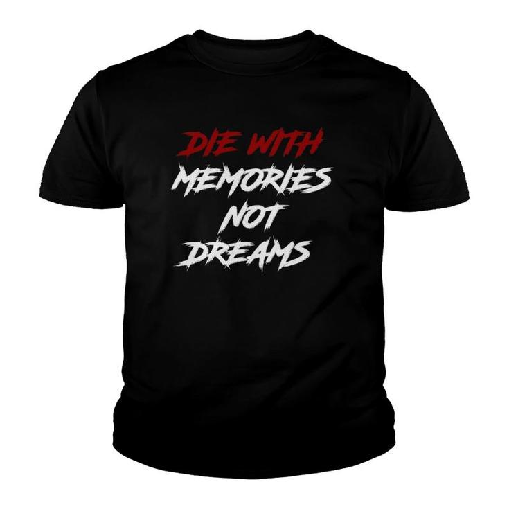 Die With Memories Not Dreams In Classic Font  Youth T-shirt
