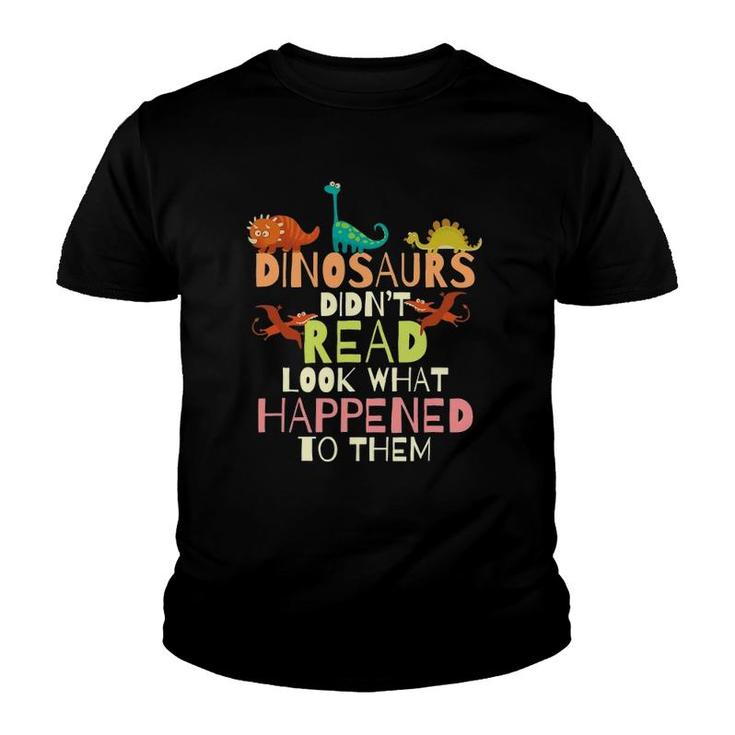 Dinosaurs Didn't Read Look What Happened To Them Teacher Youth T-shirt