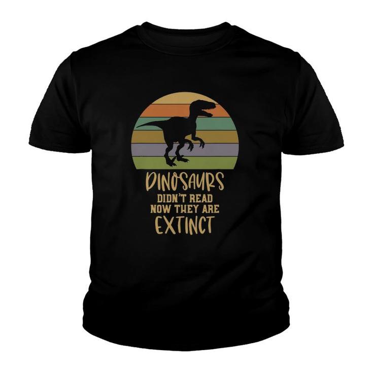 Dinosaurs Didn't Read Now They Are Extinct Teacher Youth T-shirt