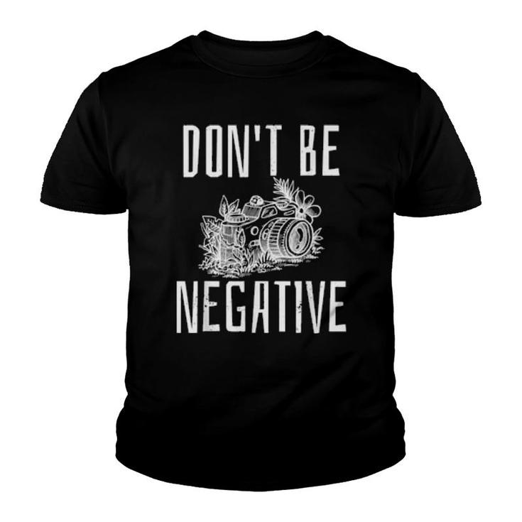 Do Not Be Negative Optimismus Camera Fotografieren Foto  Youth T-shirt