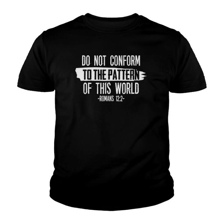 Do Not Conform To The Pattern Of This World Romans 1222S Youth T-shirt